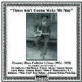 Country Blues Collector's Items 1924 - 1928: Times Ain't Gonna Make Me Stay